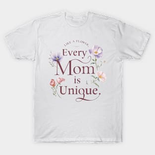 Every Mom Is Unique Like Flower Mother's Day T-Shirt